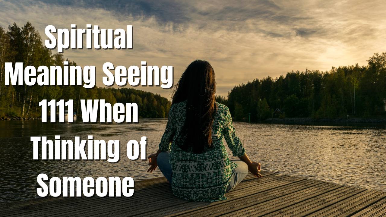 Spiritual Meaning Of Seeing 1111 When Thinking of Someone